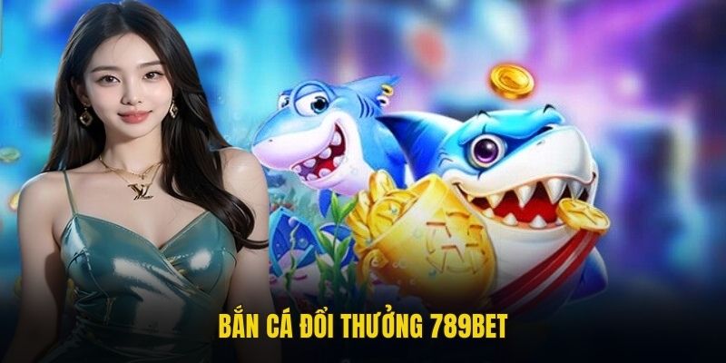 bắn cá đổi thưởng