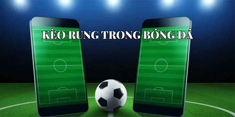 kèo rung trong bóng đá