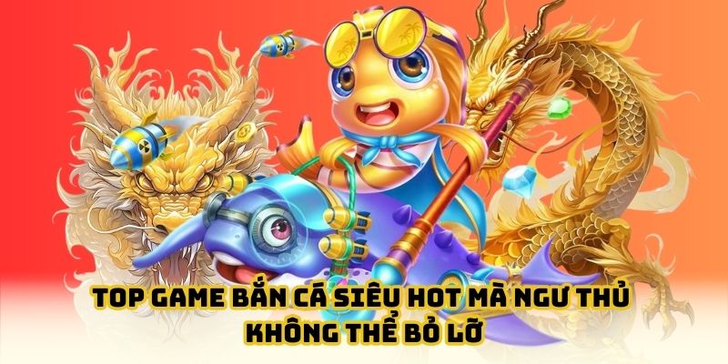 Loạt game săn cá từ dễ đến cao cấp