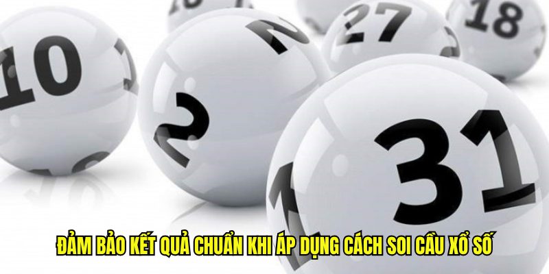 Đảm bảo kết quả chuẩn khi áp dụng cách soi cầu xổ số