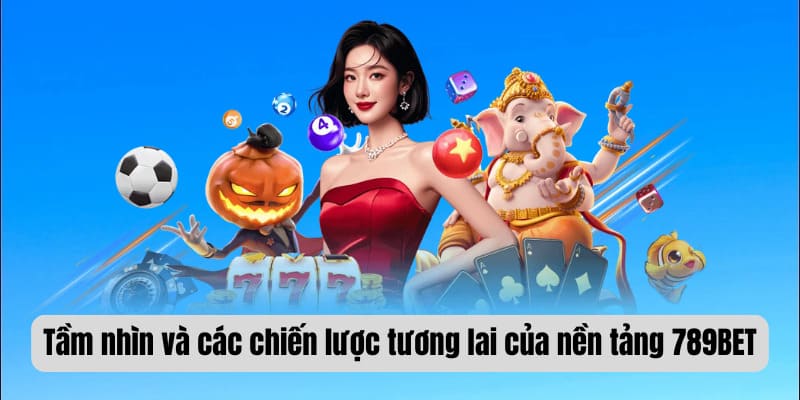 Tầm nhìn và các chiến lược tương lai của nền tảng