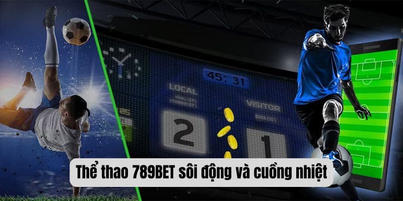 Thể thao 789BET sôi động và cuồng nhiệt