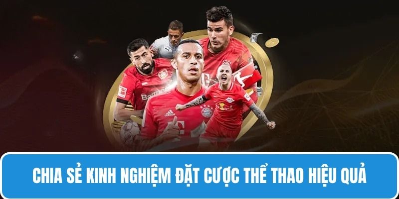 3 kinh nghiệm đầu tư thể thao siêu hiệu quả từ cao thủ nhà cái