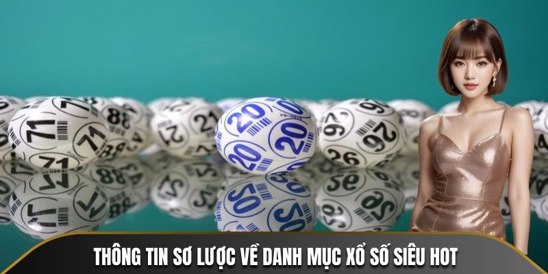 Thông tin sơ lược về danh mục xổ số siêu hot