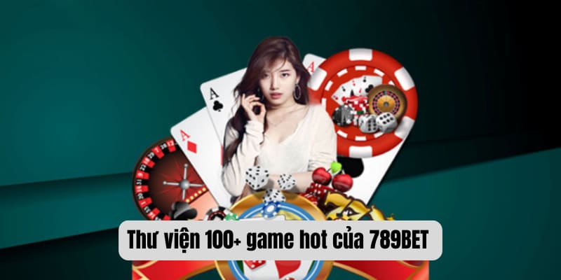 Thư viện 100+ game hot của 789BET